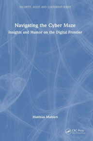 Title: Navigating the Cyber Maze: Insights and Humor on the Digital Frontier, Author: Matthias Muhlert