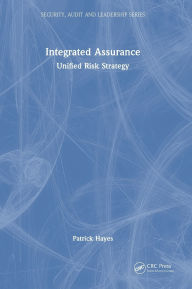 Title: Integrated Assurance: Unified Risk Strategy, Author: Patrick Hayes