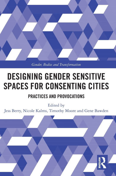 Designing Gender Sensitive Spaces for Consenting Cities: Practices and Provocations
