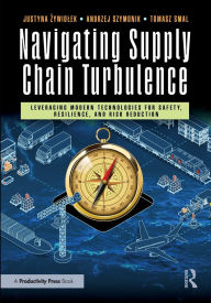 Title: Navigating Supply Chain Turbulence: Leveraging Modern Technologies for Safety, Resilience, and Risk Reduction, Author: Justyna Zywiolek