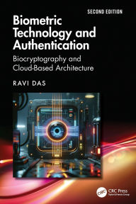 Title: Biometric Technology and Authentication: Biocryptography and Cloud-Based Architecture, Author: Ravi Das