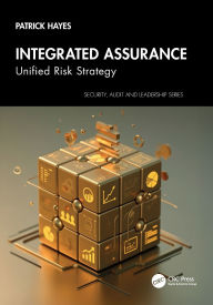Title: Integrated Assurance: Unified Risk Strategy, Author: Patrick Hayes