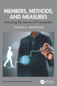 Title: Members, Methods, and Measures: Unlocking the Secrets of IT Leadership, Author: Thomas E. Armstrong