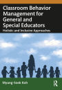 Classroom Behavior Management for General and Special Educators: Holistic and Inclusive Approaches