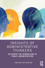 Insights of Administrative Thinkers: Exploring the Foundations of Public Administration