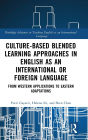 Culture-Based Blended Learning Approaches in English as an International or Foreign Language: From Western Applications to Eastern Adaptations