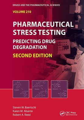 Pharmaceutical Stress Testing: Predicting Drug Degradation, Second Edition