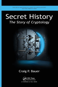 Title: Secret History: The Story of Cryptology, Author: Craig P. Bauer