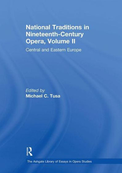 National Traditions Nineteenth-Century Opera, Volume II: Central and Eastern Europe