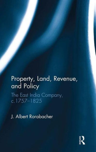 Property, Land, Revenue, and Policy: The East India Company, c.1757?1825
