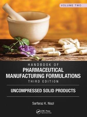 Handbook of Pharmaceutical Manufacturing Formulations, Third Edition: Volume Two, Uncompressed Solid Products