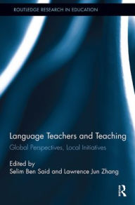 Title: Language Teachers and Teaching: Global Perspectives, Local Initiatives, Author: Selim Ben Said