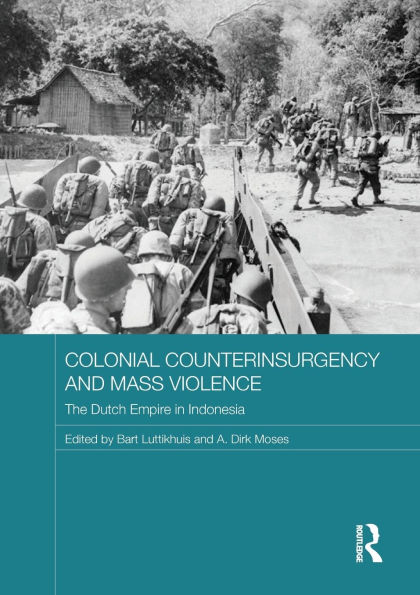 Colonial Counterinsurgency and Mass Violence: The Dutch Empire Indonesia