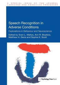 Title: Speech Recognition in Adverse Conditions: Explorations in Behaviour and Neuroscience, Author: Sven Mattys