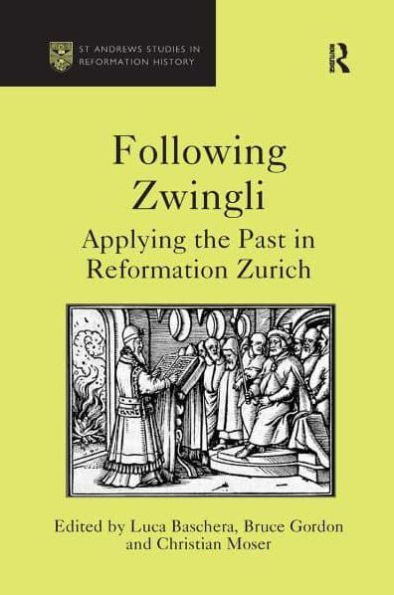 Following Zwingli: Applying the Past in Reformation Zurich