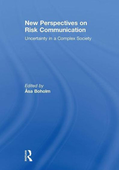 New Perspectives on Risk Communication: Uncertainty in a Complex Society