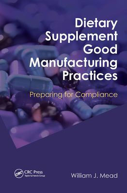 Dietary Supplement Good Manufacturing Practices: Preparing for Compliance