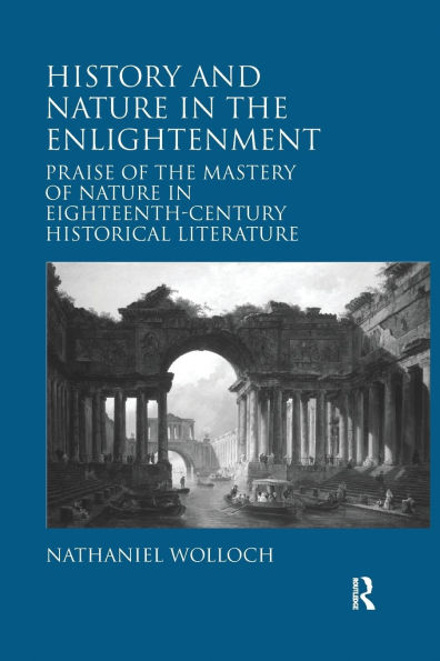 History and Nature the Enlightenment: Praise of Mastery Eighteenth-Century Historical Literature