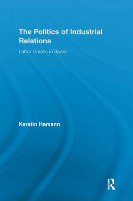The Politics of Industrial Relations: Labor Unions Spain
