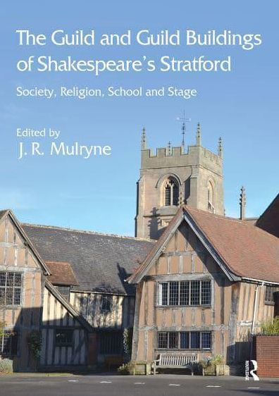 The Guild and Buildings of Shakespeare's Stratford: Society, Religion, School Stage