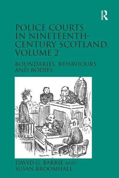 Police Courts Nineteenth-Century Scotland, Volume 2: Boundaries, Behaviours and Bodies