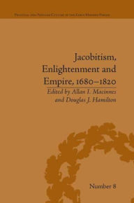 Title: Jacobitism, Enlightenment and Empire, 1680?1820, Author: Douglas J Hamilton