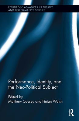 Performance, Identity, and the Neo-Political Subject