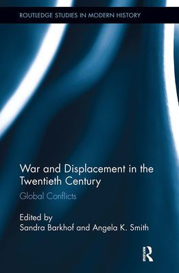War and Displacement in the Twentieth Century: Global Conflicts