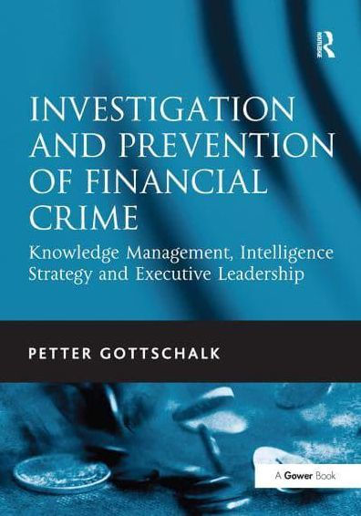 Investigation and Prevention of Financial Crime: Knowledge Management, Intelligence Strategy Executive Leadership