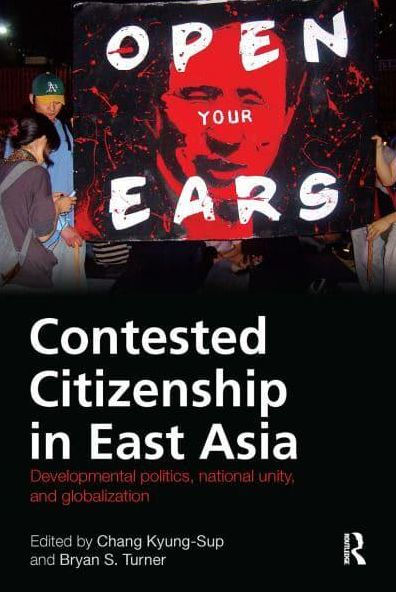 Contested Citizenship East Asia: Developmental Politics, National Unity, and Globalization