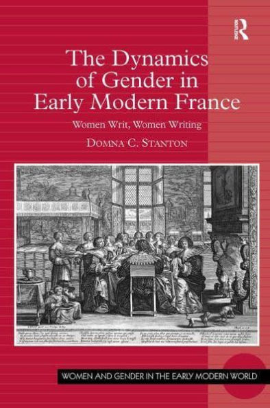 The Dynamics of Gender Early Modern France: Women Writ, Writing