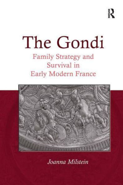 The Gondi: Family Strategy and Survival Early Modern France