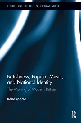 Britishness, Popular Music, and National Identity: The Making of Modern Britain