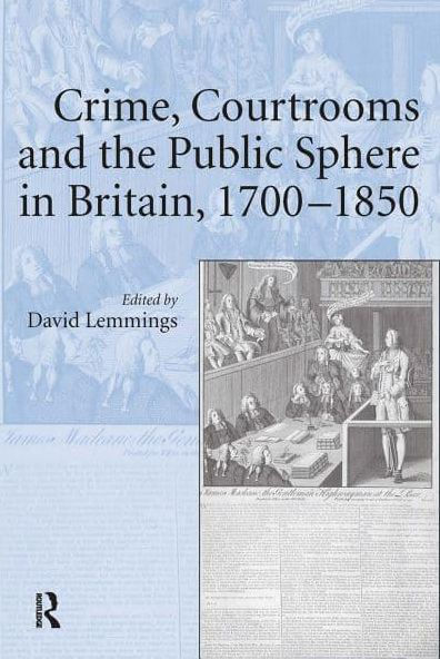 Crime, Courtrooms and the Public Sphere Britain, 1700-1850