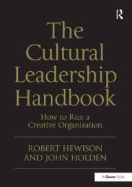 Title: The Cultural Leadership Handbook: How to Run a Creative Organization, Author: Robert Hewison
