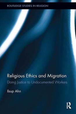 Religious Ethics and Migration: Doing Justice to Undocumented Workers