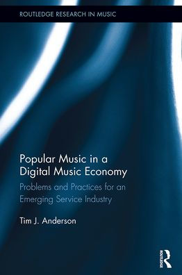 Popular Music a Digital Economy: Problems and Practices for an Emerging Service Industry