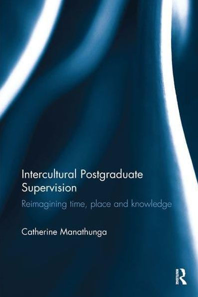 Intercultural Postgraduate Supervision: Reimagining time, place and knowledge