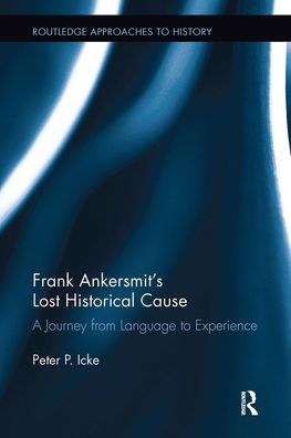Frank Ankersmit's Lost Historical Cause: A Journey from Language to Experience