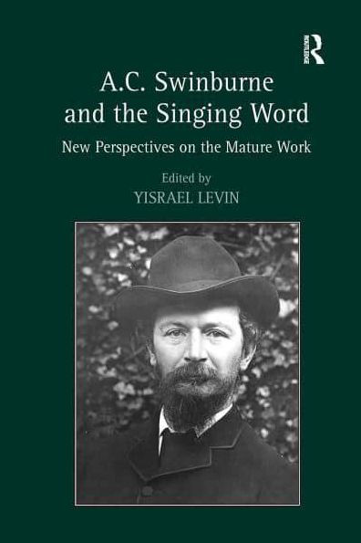 A.C. Swinburne and the Singing Word: New Perspectives on Mature Work