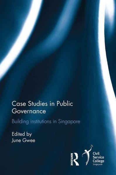 Case Studies Public Governance: Building Institutions Singapore