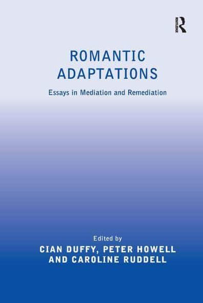 Romantic Adaptations: Essays Mediation and Remediation