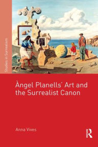 Title: Àngel Planells' Art and the Surrealist Canon, Author: Anna Vives