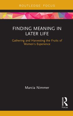 Finding Meaning Later Life: Gathering and Harvesting the Fruits of Women's Experience
