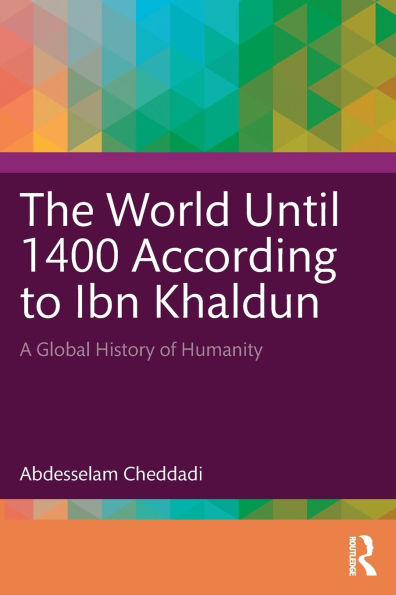The World Until 1400 According to Ibn Khaldun: A Global History of Humanity
