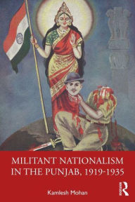 Title: Militant Nationalism in The Punjab, 1919-1935: Interweaving Region and Nation, Author: Kamlesh Mohan