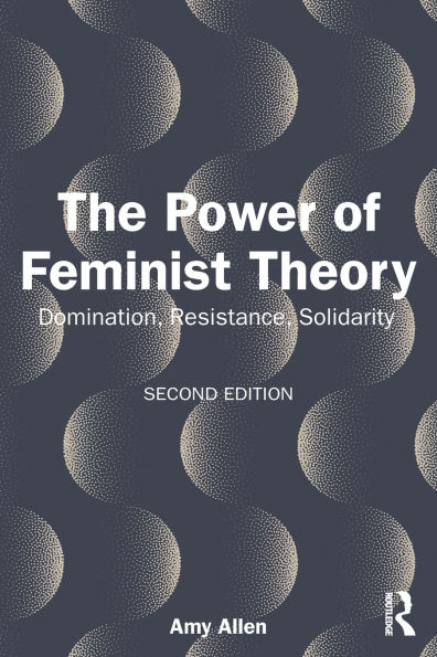 The Power of Feminist Theory: Domination, Resistance, Solidarity