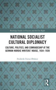 Books ipod downloads National Socialist Cultural Diplomacy: Culture, Politics, and Comradeship at the German-Nordic Writers' House, 1934-1939 9781032940816 by Frederik Forrai Ørskov (English literature) PDB