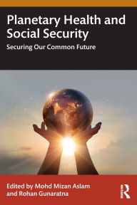 Title: Planetary Health and Social Security: Securing Our Common Future, Author: Mohd Mizan Aslam