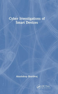 Title: Cyber Investigations of Smart Devices, Author: Akashdeep Bhardwaj